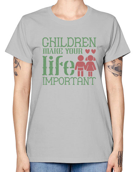 Children make your life important Style 60# - kids -  Missy T-Shirt