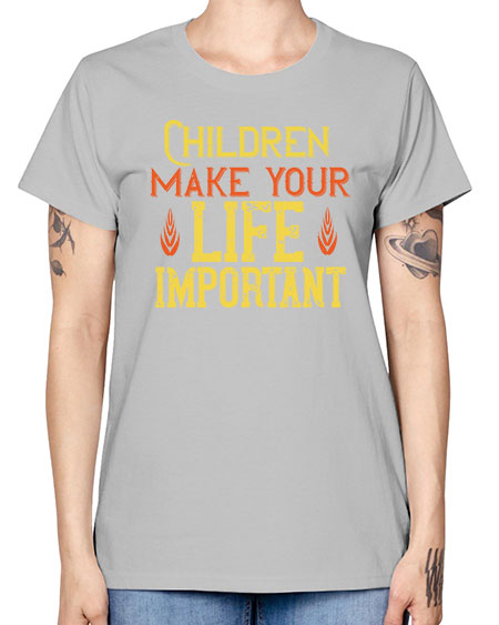Children make your life important Style 61# - kids -  Missy T-Shirt