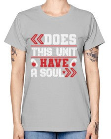 Does this unit have a soul 6# - video games -  Missy T-Shirt