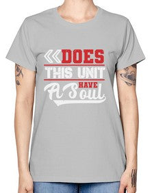 Does this unit have a soul 7# - video games -  Missy T-Shirt