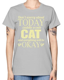 Dont worry about today cuddle a cute cat and everything will be okay - cats -  Missy T-Shirt