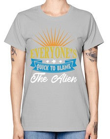 Everyones quick to blame the alien 54# - ufo -  Missy T-Shirt