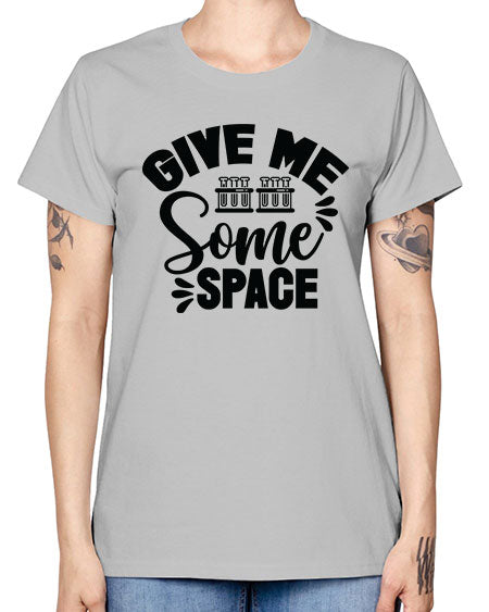 Give Me Some Space 30# - space -  Missy T-Shirt
