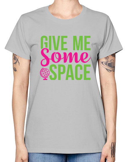 Give Me Some Space 32# - space -  Missy T-Shirt