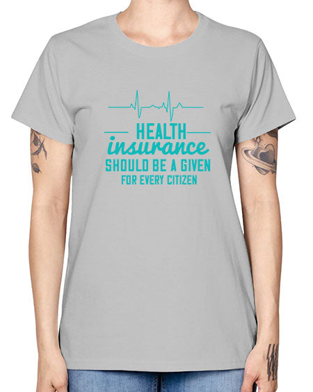 Health insurance should be a given for every citizen Style 43# - world health day -  Missy T-Shirt