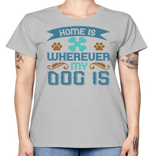 Home Is Wherever My Dog Is Style 197# - dogs -  Missy T-Shirt
