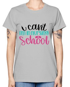 I Cant Im In Nursing School Style Style 874# - nurse -  Missy T-Shirt