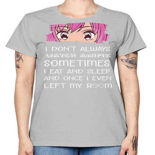 I Dont Always Watch Anime Anime 237# - anime -  Missy T-Shirt
