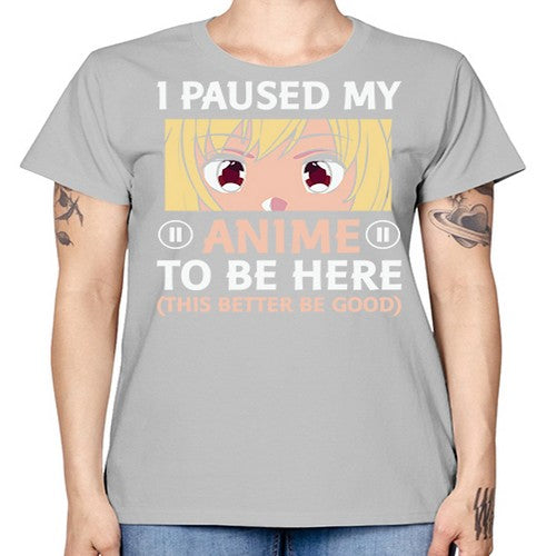 I Paused My Anime To 242# - anime -  Missy T-Shirt