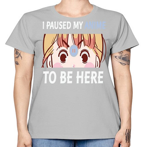 I Paused My Anime To Anime 244# - anime -  Missy T-Shirt