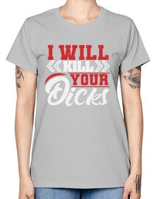 I WILL KILL YOUR DICKS 26# - video games -  Missy T-Shirt