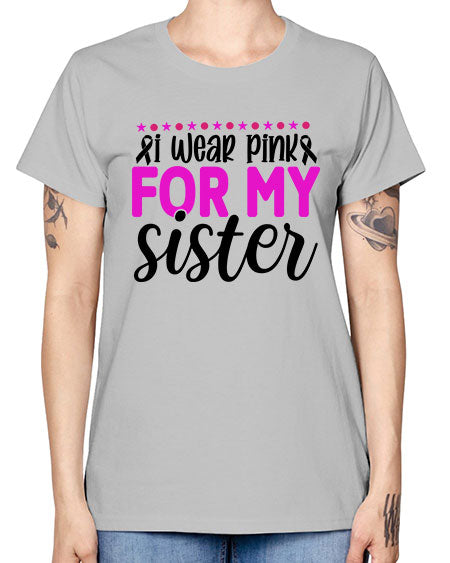 I Wear Pink for My Sister 18# - breast cancer -  Missy T-Shirt
