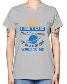 I dont care much for success it is an alien word 9# - ufo -  Missy T-Shirt