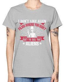 I dont like alien films where you dont get to see the aliens 10# - ufo -  Missy T-Shirt