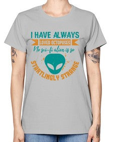 I have always loved octopuses no scifi alien 15# - ufo -  Missy T-Shirt