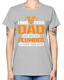 I have two titles dad and master plumber I rock them both887# - plumber -  Missy T-Shirt