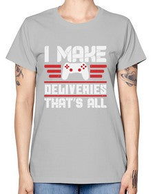 I make deliveries Thats all 23# - video games -  Missy T-Shirt
