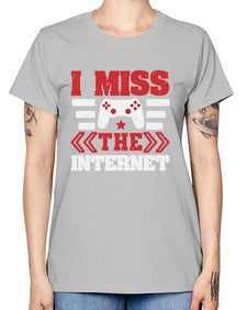 I miss the internet 24# - video games -  Missy T-Shirt