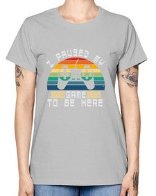 I paused my game to be here 38# - computer -  Missy T-Shirt
