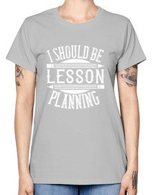 I should be lesson planning Style 921# - teacher -  Missy T-Shirt