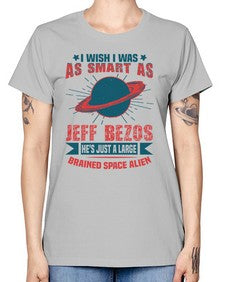 I wish i was as smart as jeff bezos 25# - ufo -  Missy T-Shirt