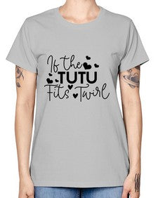 If the tutu fits twirl 136# - ballet -  Missy T-Shirt