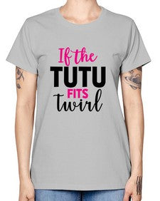 If the tutu fits twirl 137# - ballet -  Missy T-Shirt