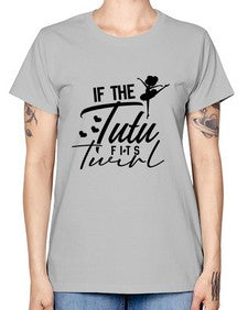 If the tutu fits twirl 138# - ballet -  Missy T-Shirt