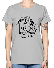 If the tutu fits twirl 139# - ballet -  Missy T-Shirt