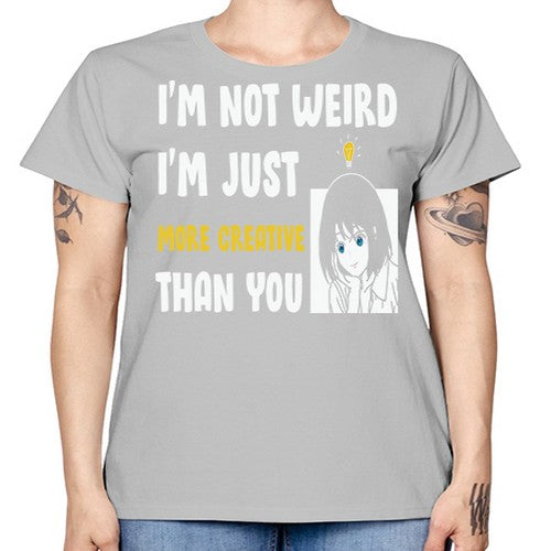 Im Not Weird Just MoreCreative Anime 250# - anime -  Missy T-Shirt
