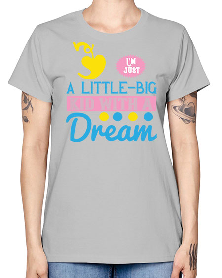 Im just a littlebig kid with a dream Style 118# - kids -  Missy T-Shirt