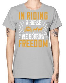 In riding a horse we borrow freedom Style 36# - horse -  Missy T-Shirt