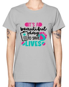 Its A Beautiful Day To Save Lives Style Style 1007# - nurse -  Missy T-Shirt