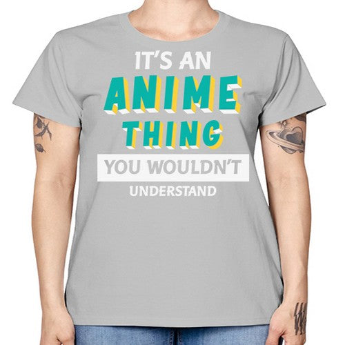Its An Anime Thing You Aint Understand 254# - anime -  Missy T-Shirt