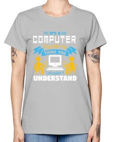 Its a computer engineering thing you 29# - computer -  Missy T-Shirt