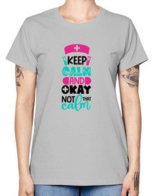 Keep Calm And Okay Not That Calm Style Style 1021# - nurse -  Missy T-Shirt