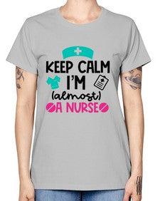Keep Calm Im Almost A Nurse Style Style 1026# - nurse -  Missy T-Shirt