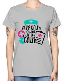Keep Calm Okay Not That Calm Style Style 1029# - nurse -  Missy T-Shirt