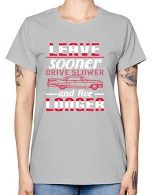 Leave sooner drive slower and live longer 36# - car -  Missy T-Shirt