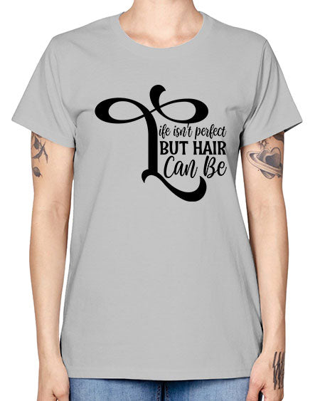 Life Isnt Perfect But Hair Can Be 1055# - hairdresser -  Missy T-Shirt