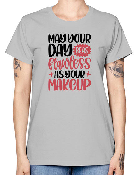 May Your Day Be As Flawless As Your Makeup Style 37# - beauty - fashion -  Missy T-Shirt
