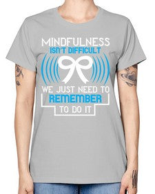Mindfulness isn t difficult we just need to remember to do it Style 35# - Self awareness -  Missy T-Shirt