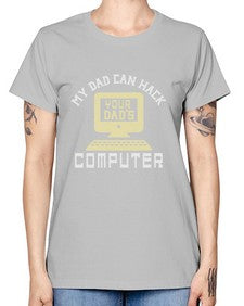 My Dad can Hack your dads computer 23# - computer -  Missy T-Shirt