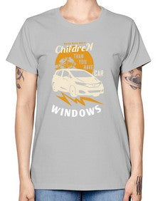 Never have more children than you have car windows 44# - car -  Missy T-Shirt