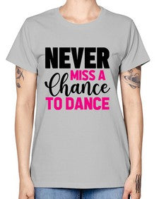 Never miss a chance to dance 168# - ballet -  Missy T-Shirt