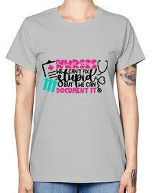 Nurses We Cant Fix Stupid But We Can Document It Style Style 1256# - nurse -  Missy T-Shirt