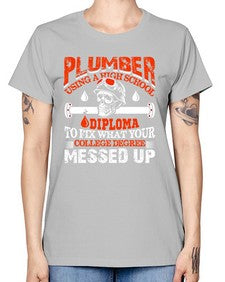 Plumber using a high school diploma to fix what your college degree messed up1324# - plumber -  Missy T-Shirt