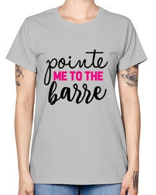 Pointe me to the barre 173# - ballet -  Missy T-Shirt