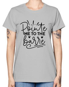 Pointe me to the barre 175# - ballet -  Missy T-Shirt