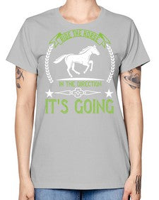 Ride the horse in the direction its going Style 24# - horse -  Missy T-Shirt